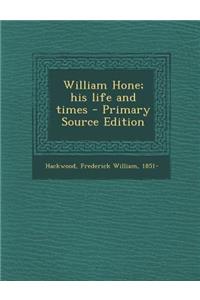 William Hone; His Life and Times