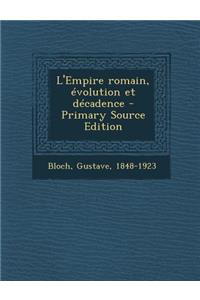 L'Empire Romain, Evolution Et Decadence - Primary Source Edition