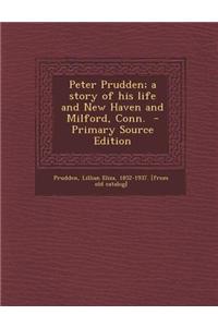 Peter Prudden; A Story of His Life and New Haven and Milford, Conn.