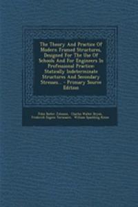 The Theory and Practice of Modern Framed Structures, Designed for the Use of Schools and for Engineers in Professional Practice