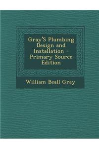 Gray's Plumbing Design and Installation - Primary Source Edition