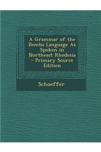A Grammar of the Bemba Language as Spoken in Northeast Rhodesia