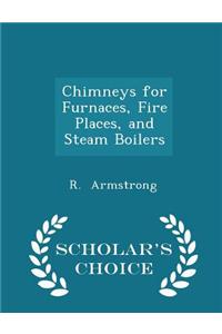 Chimneys for Furnaces, Fire Places, and Steam Boilers - Scholar's Choice Edition