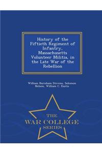 History of the Fiftieth Regiment of Infantry, Massachusetts Volunteer Militia, in the Late War of the Rebellion - War College Series