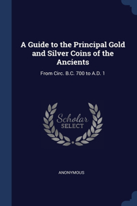 A Guide to the Principal Gold and Silver Coins of the Ancients
