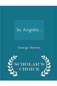 In Argolis... - Scholar's Choice Edition