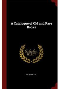 A Catalogue of Old and Rare Books