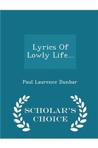 Lyrics of Lowly Life... - Scholar's Choice Edition