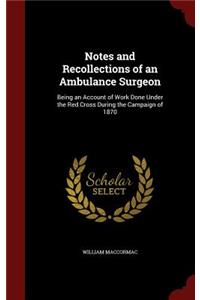 Notes and Recollections of an Ambulance Surgeon