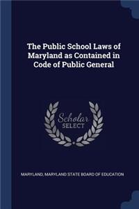 The Public School Laws of Maryland as Contained in Code of Public General