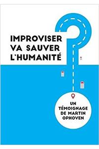 Improviser Va Sauver L'humanite