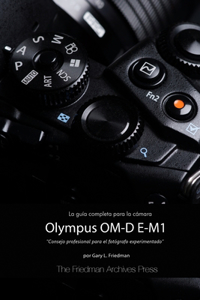 Guía Completa para la Cámara Olympus OM-D E-M1 (Edición en B&N)