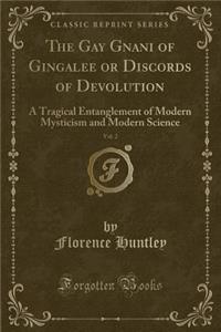 The Gay Gnani of Gingalee or Discords of Devolution, Vol. 2: A Tragical Entanglement of Modern Mysticism and Modern Science (Classic Reprint)