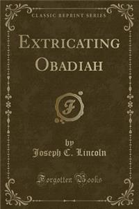 Extricating Obadiah (Classic Reprint)