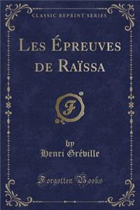 Les Ã?preuves de RaÃ¯ssa (Classic Reprint)