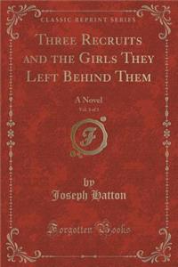 Three Recruits and the Girls They Left Behind Them, Vol. 3 of 3: A Novel (Classic Reprint)