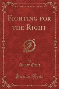 Fighting for the Right (Classic Reprint)