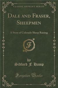 Dale and Fraser, Sheepmen: A Story of Colorado Sheep Raising (Classic Reprint)