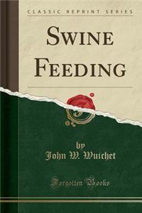 Swine Feeding (Classic Reprint)