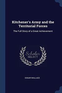 KITCHENER'S ARMY AND THE TERRITORIAL FOR