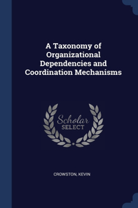 Taxonomy of Organizational Dependencies and Coordination Mechanisms