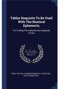 Tables Requisite To Be Used With The Nautical Ephemeris,
