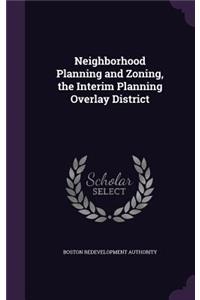 Neighborhood Planning and Zoning, the Interim Planning Overlay District