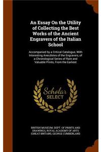An Essay On the Utility of Collecting the Best Works of the Ancient Engravers of the Italian School