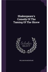 Shakespeare's Comedy Of The Taming Of The Shrew