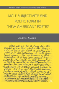 Male Subjectivity and Poetic Form in New American Poetry