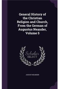 General History of the Christian Religion and Church, From the German of Augustus Neander, Volume 5