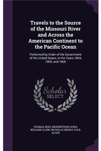 Travels to the Source of the Missouri River and Across the American Continent to the Pacific Ocean