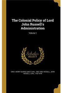 The Colonial Policy of Lord John Russell's Administration; Volume 1