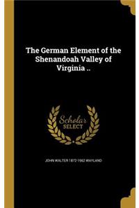 German Element of the Shenandoah Valley of Virginia ..