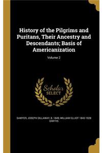 History of the Pilgrims and Puritans, Their Ancestry and Descendants; Basis of Americanization; Volume 2