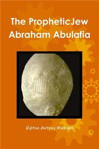 Jewish Prophet Abraham Abulafia and His Gospel