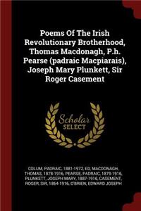 Poems Of The Irish Revolutionary Brotherhood, Thomas Macdonagh, P.h. Pearse (padraic Macpiarais), Joseph Mary Plunkett, Sir Roger Casement