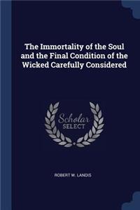 The Immortality of the Soul and the Final Condition of the Wicked Carefully Considered