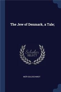 The Jew of Denmark, a Tale;