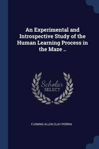 An Experimental and Introspective Study of the Human Learning Process in the Maze ..