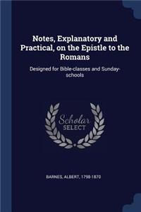 Notes, Explanatory and Practical, on the Epistle to the Romans