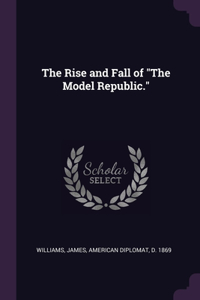 The Rise and Fall of The Model Republic.