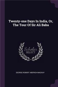 Twenty-one Days In India, Or, The Tour Of Sir Ali Baba