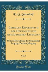 Leipziger Repertorium Der Deutschen Und AuslÃ¤ndischen Literatur, Vol. 4: Unter Mitwirkung Der UniversitÃ¤t Leipzig; Zweiter Jahrgang (Classic Reprint)