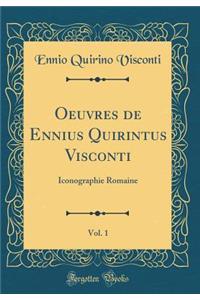 Oeuvres de Ennius Quirintus Visconti, Vol. 1: Iconographie Romaine (Classic Reprint)