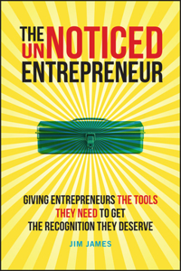 The UnNoticed Entrepreneur: Giving entrepreneurs t he tools they need to get the recognition they des erve