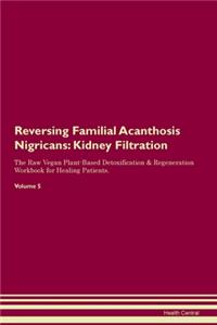 Reversing Familial Acanthosis Nigricans: Kidney Filtration The Raw Vegan Plant-Based Detoxification & Regeneration Workbook for Healing Patients. Volume 5