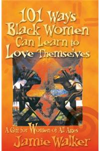 101 Ways Black Women Can Learn To Love Themselves