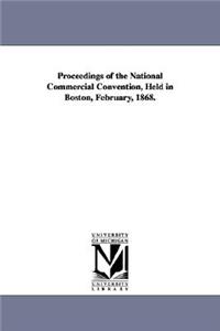 Proceedings of the National Commercial Convention, Held in Boston, February, 1868.