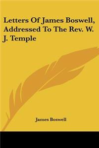 Letters Of James Boswell, Addressed To The Rev. W. J. Temple